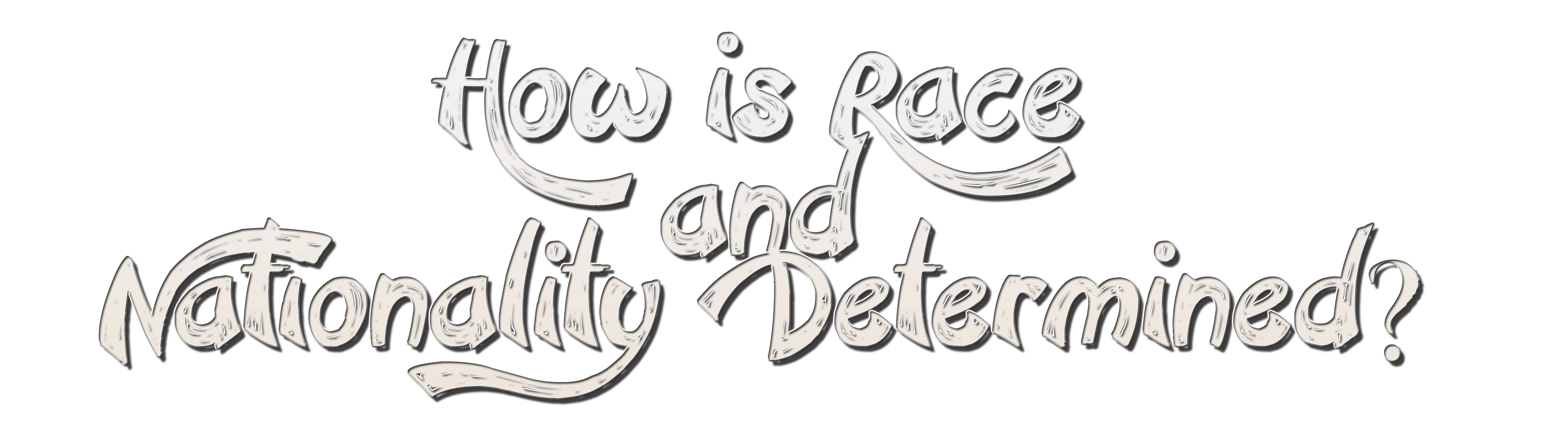 How is Race and Nationality Determined?